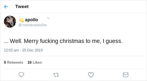 ... well. merry fucking christmas to me I guess.